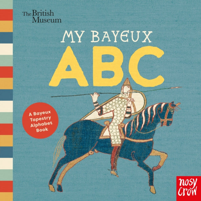 British Museum: My Bayeux ABC : A Bayeux Tapestry Alphabet Book - Book from The Bookhouse Broughty Ferry- Just £6.99! Shop now