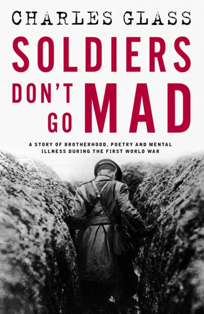 Soldiers Don't Go Mad : A Story of Brotherhood, Poetry and Mental Illness During the First World War - Book from The Bookhouse Broughty Ferry- Just £10.99! Shop now