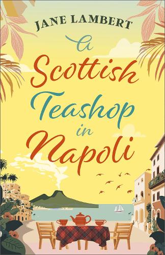 A Scottish Teashop in Napoli : A heartwarming story of food, friendship and starting over under the Italian sun - Book from The Bookhouse Broughty Ferry- Just £9.99! Shop now