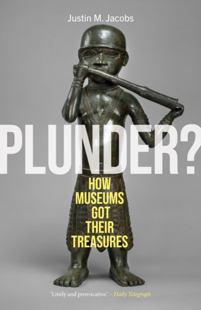 Plunder? : How Museums Got Their Treasures - Book from The Bookhouse Broughty Ferry- Just £10.99! Shop now