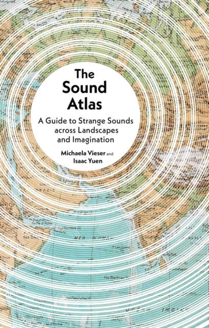 The Sound Atlas : A Guide to Strange Sounds across Landscapes and Imagination - Book from The Bookhouse Broughty Ferry- Just £14.99! Shop now