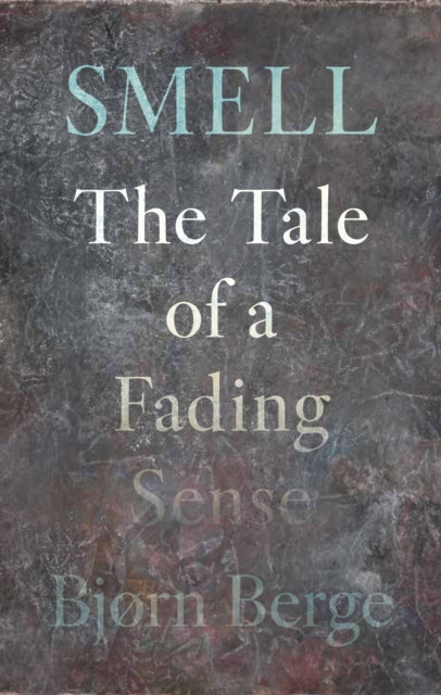 Smell : The Tale of a Fading Sense - Book from The Bookhouse Broughty Ferry- Just £18! Shop now