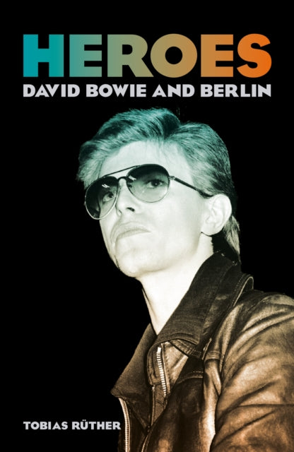 Heroes : David Bowie and Berlin - Book from The Bookhouse Broughty Ferry- Just £12.95! Shop now
