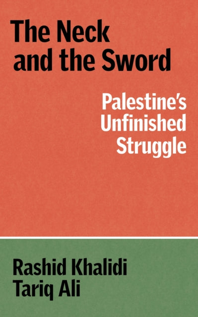 The Neck and the Sword : Palestine's Unfinished Struggle - Book from The Bookhouse Broughty Ferry- Just £9.99! Shop now