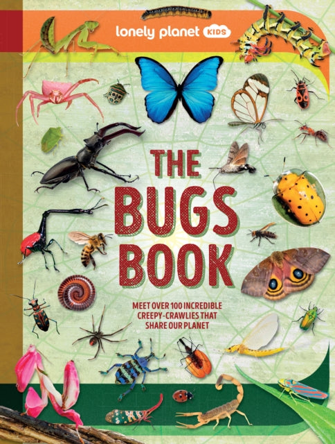 Lonely Planet Kids The Bugs Book : Meet Over 100 Incredible Creepy-Crawlies That Share Our Planet - Book from The Bookhouse Broughty Ferry- Just £15.99! Shop now
