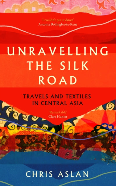 Unravelling the Silk Road - Book from The Bookhouse Broughty Ferry- Just £10.99! Shop now