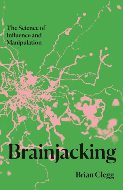 Brainjacking : The Science of Influence and Manipulation - Book from The Bookhouse Broughty Ferry- Just £10.99! Shop now