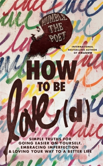 How to Be Love(d) : Simple Truths for Going Easier on Yourself, Embracing Imperfection & Loving Your Way to a Better Life - Book from The Bookhouse Broughty Ferry- Just £14.99! Shop now