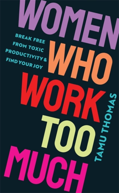 Women Who Work Too Much : Break Free from Toxic Productivity and Find Your Joy - Book from The Bookhouse Broughty Ferry- Just £14.99! Shop now