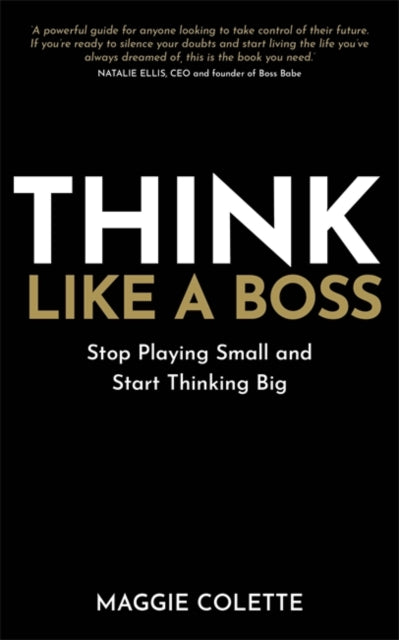 Think Like a Boss : Stop Playing Small and Start Thinking Big - Book from The Bookhouse Broughty Ferry- Just £14.99! Shop now