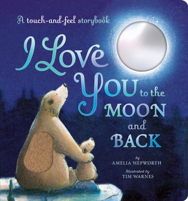 I Love You to the Moon and Back : A touch-and-feel storybook - Book from The Bookhouse Broughty Ferry- Just £9.99! Shop now