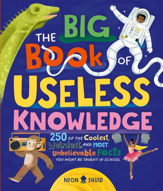 The Big Book of Useless Knowledge : 250 of the Coolest, Weirdest, and Most Unbelievable Facts You Won’t Be Taught in School - Book from The Bookhouse Broughty Ferry- Just £19.99! Shop now