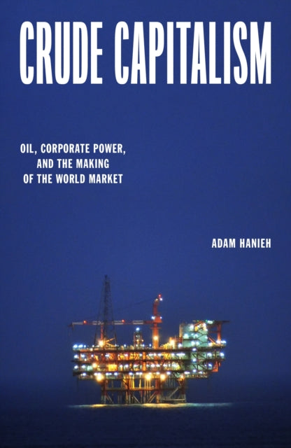 Crude Capitalism : Oil, Corporate Power, and the Making of the World Market - Book from The Bookhouse Broughty Ferry- Just £22! Shop now