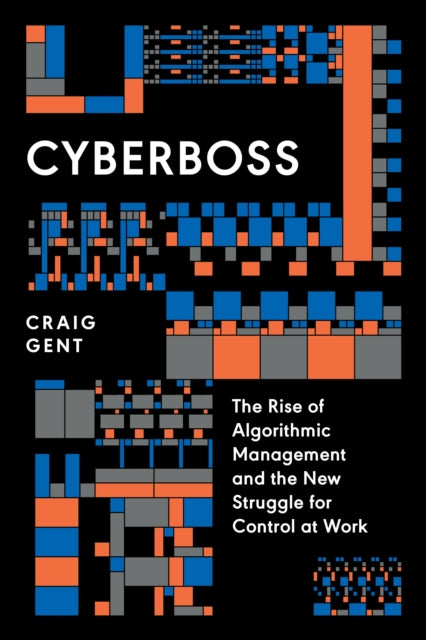 Cyberboss : The Rise of Algorithmic Management and the New Struggle for Control at Work - Book from The Bookhouse Broughty Ferry- Just £16.99! Shop now