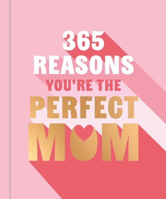 365 Reasons You're the Perfect Mum : A little book of perfect words to let your mum know how much you love them - Book from The Bookhouse Broughty Ferry- Just £8.99! Shop now