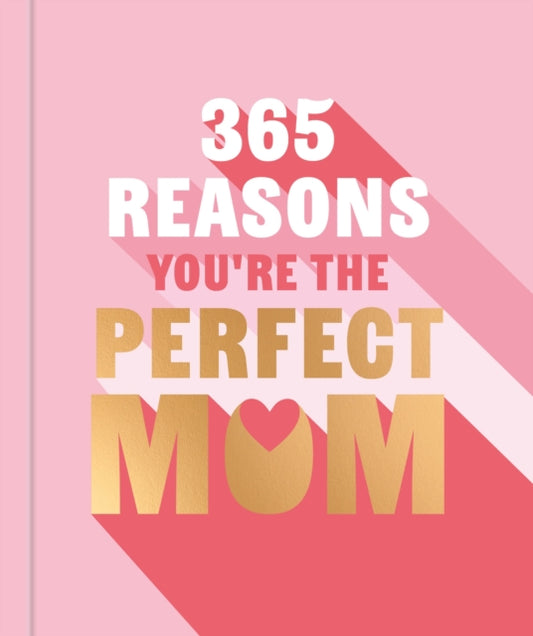 365 Reasons You're the Perfect Mum : A little book of perfect words to let your mum know how much you love them - Book from The Bookhouse Broughty Ferry- Just £8.99! Shop now