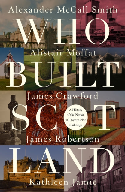 Who Built Scotland : A History of the Nation in Twenty-Five Buildings - Book from The Bookhouse Broughty Ferry- Just £20! Shop now