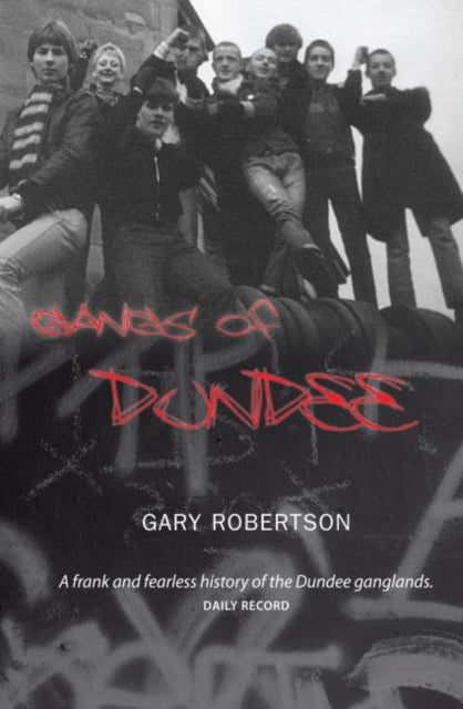 Gangs of Dundee - Book from The Bookhouse Broughty Ferry- Just £9.99! Shop now