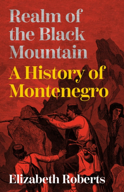 Realm of the Black Mountain : A History of Montenegro - Book from The Bookhouse Broughty Ferry- Just £18.99! Shop now