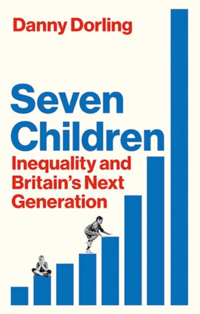 Seven Children : Inequality and Britain's Next Generation - Book from The Bookhouse Broughty Ferry- Just £14.99! Shop now