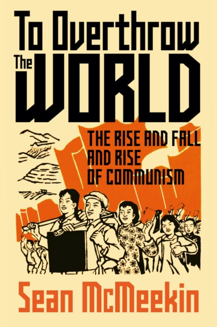 To Overthrow the World : The Rise and Fall and Rise of Communism - Book from The Bookhouse Broughty Ferry- Just £27.50! Shop now