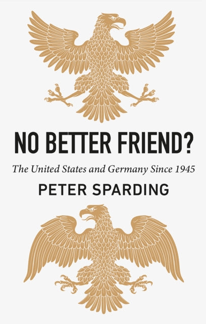 No Better Friend? : The United States and Germany Since 1945 - Book from The Bookhouse Broughty Ferry- Just £30! Shop now