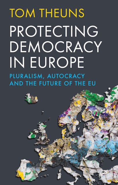 Protecting Democracy in Europe : Pluralism, Autocracy and the Future of the EU - Book from The Bookhouse Broughty Ferry- Just £25! Shop now