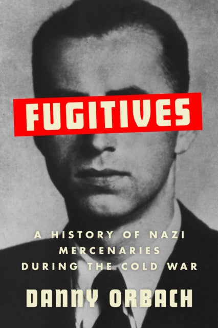 Fugitives : A History of Nazi Mercenaries During the Cold War - Book from The Bookhouse Broughty Ferry- Just £14.99! Shop now