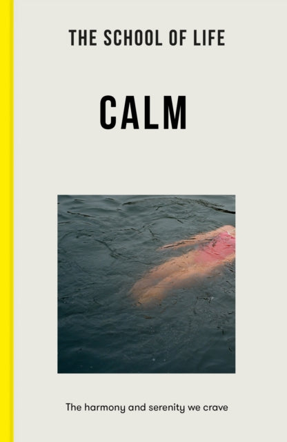 The School of Life: Calm : the harmony and serenity we crave - Book from The Bookhouse Broughty Ferry- Just £9.99! Shop now