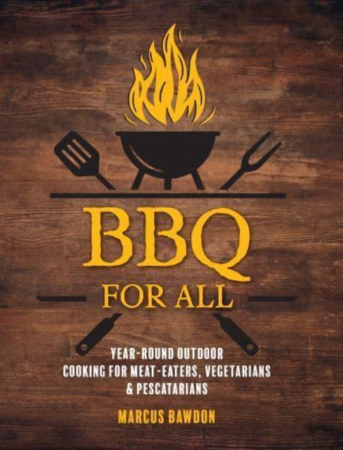 BBQ For All : Year-Round Outdoor Cooking for Meat-Eaters, Vegetarians & Pescatarians - Book from The Bookhouse Broughty Ferry- Just £20! Shop now