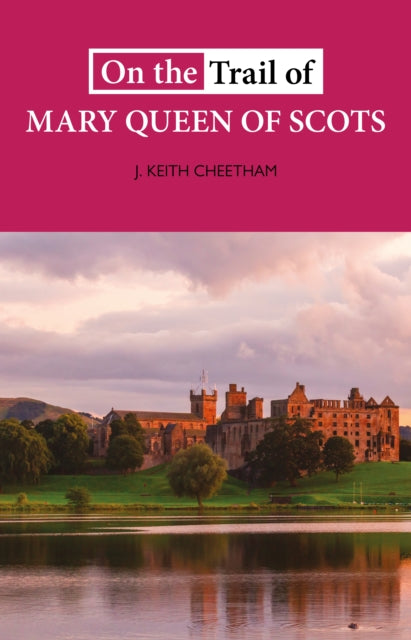 On The Trail of Mary Queen of Scots - Book from The Bookhouse Broughty Ferry- Just £8.99! Shop now