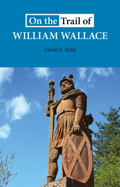 On the Trail of William Wallace - Book from The Bookhouse Broughty Ferry- Just £8.99! Shop now