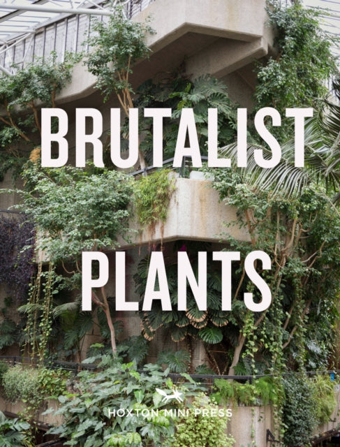 Brutalist Plants - Book from The Bookhouse Broughty Ferry- Just £20! Shop now