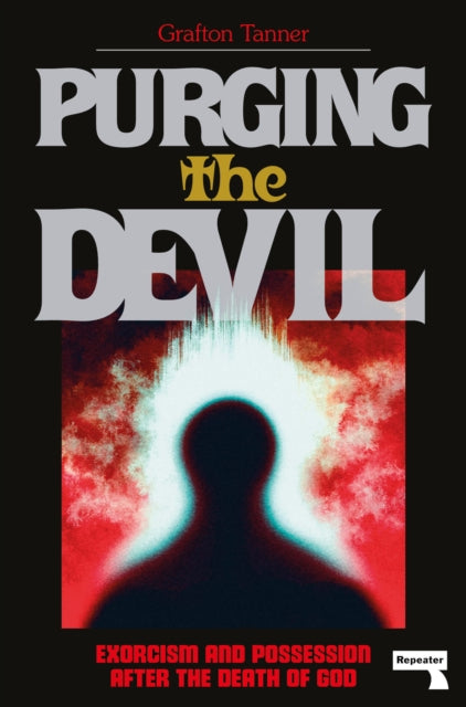 Purging the Devil : Exorcism and Possession After the Death of God - Book from The Bookhouse Broughty Ferry- Just £10.99! Shop now