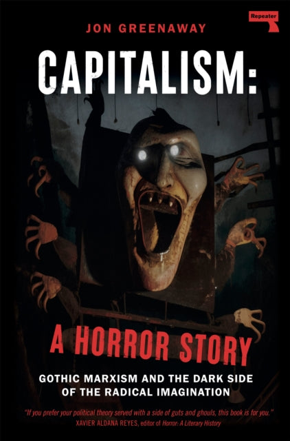 Capitalism, a Horror Story : Gothic Marxism and the Dark Side of the Radical Imagination - Book from The Bookhouse Broughty Ferry- Just £10.99! Shop now