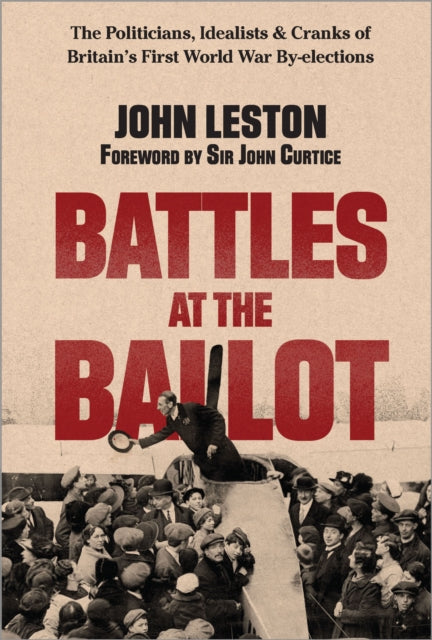 Battles at the Ballot : The Politicians, Idealists and Cranks of Britain's WW1 By-elections - Book from The Bookhouse Broughty Ferry- Just £20! Shop now
