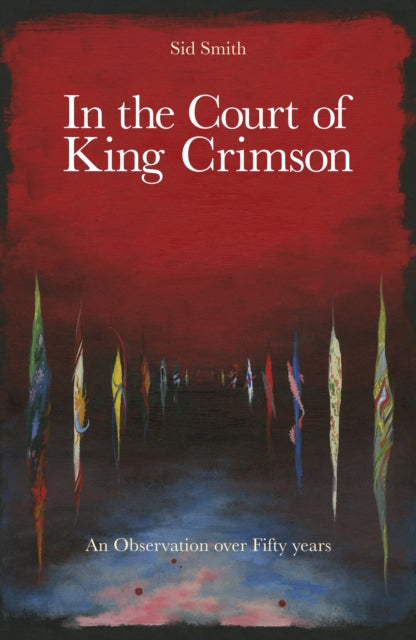 In The Court of King Crimson : An Observation over 50 Years - Book from The Bookhouse Broughty Ferry- Just £20! Shop now