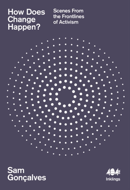 How Does Change Happen? : Scenes from the Frontlines of Activism - Book from The Bookhouse Broughty Ferry- Just £7.50! Shop now