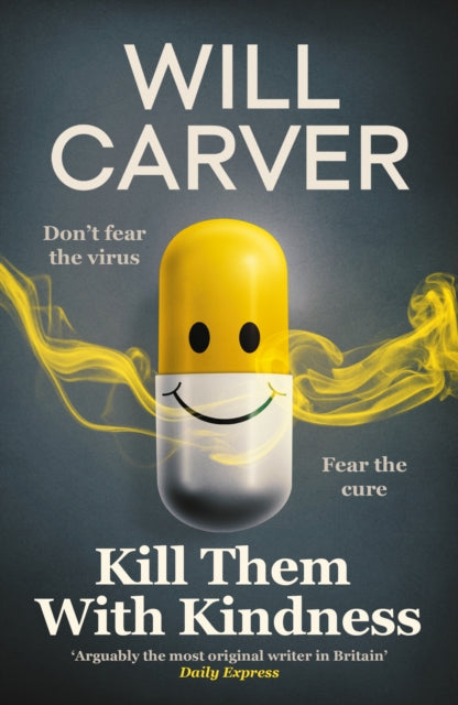Kill Them with Kindness : The explosive, darkly funny new thriller from cult bestselling author Will Carver… - Book from The Bookhouse Broughty Ferry- Just £9.99! Shop now