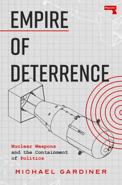 Empire of Deterrence : Nuclear Weapons and the Containment of Politics - Book from The Bookhouse Broughty Ferry- Just £10.99! Shop now