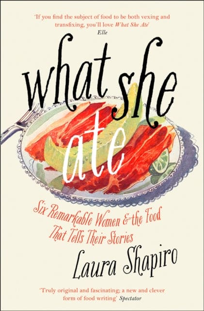 What She Ate : Six Remarkable Women and the Food That Tells Their Stories-9780008281106