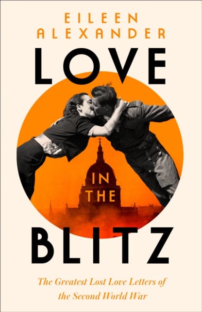 Love in the Blitz : The Greatest Lost Love Letters of the Second World War - Book from The Bookhouse Broughty Ferry- Just £20! Shop now