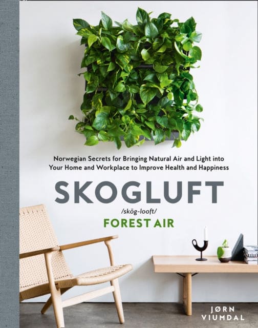 Skogluft (Forest Air) : The Norwegian Secret to Bringing the Right Plants Indoors to Improve Your Health and Happiness - Book from The Bookhouse Broughty Ferry- Just £14.99! Shop now