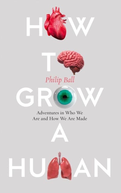 How to Grow a Human : Adventures in Who We are and How We are Made - Book from The Bookhouse Broughty Ferry- Just £20! Shop now