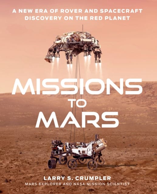 Missions to Mars : A New Era of Rover and Spacecraft Discovery on the Red Planet-9780008407261