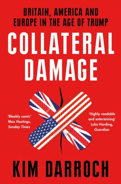 Collateral Damage : Britain, America and Europe in the Age of Trump-9780008411619