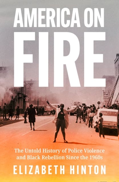 America on Fire : The Untold History of Police Violence and Black Rebellion Since the 1960s - Book from The Bookhouse Broughty Ferry- Just £20! Shop now