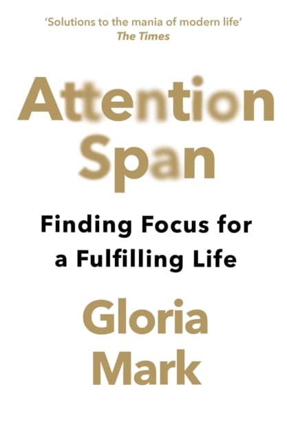 Attention Span : Finding Focus for a Fulfilling Life - Book from The Bookhouse Broughty Ferry- Just £10.99! Shop now