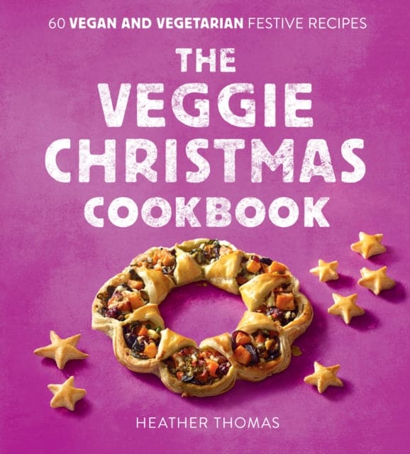 The Veggie Christmas Cookbook : 60 Vegan and Vegetarian Festive Recipes-9780008551179