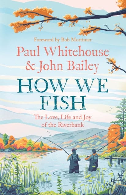 How We Fish : The New Book from the Fishing Brains Behind the Hit Tv Series Gone Fishing, with a Foreword by Bob Mortimer - Book from The Bookhouse Broughty Ferry- Just £22! Shop now